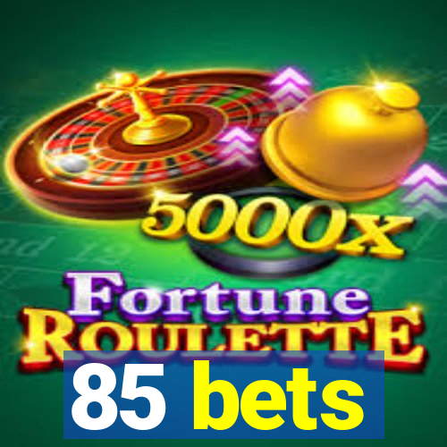 85 bets